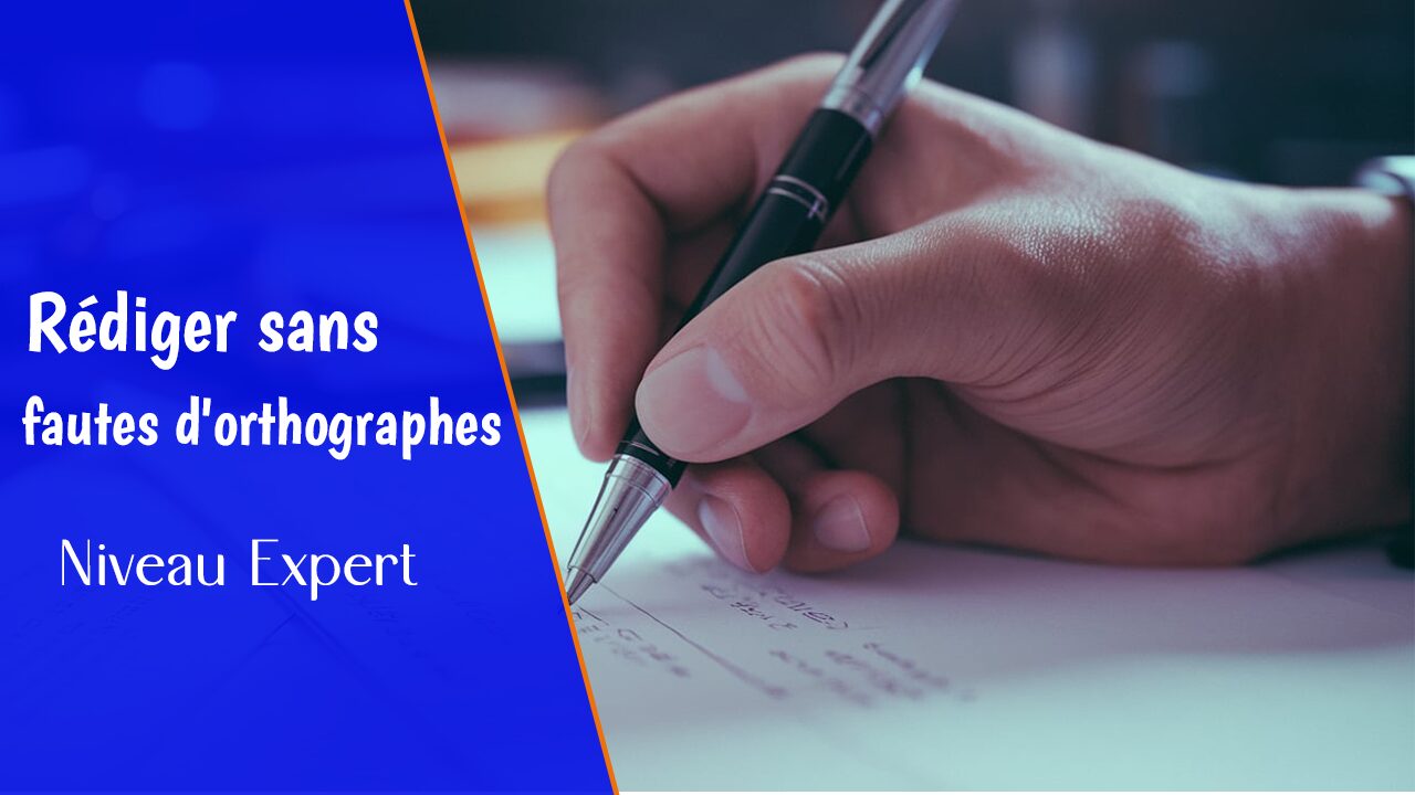 Rediger sans fautes d'orthographes- niveau Expert