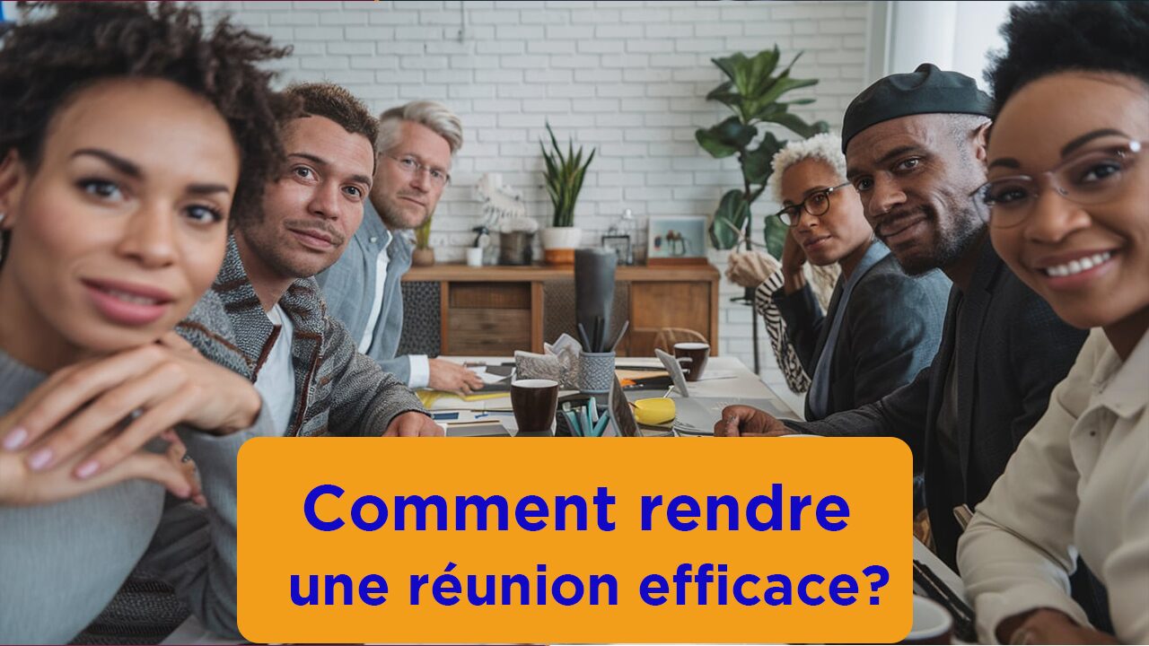 Comment rendre une réunion efficace